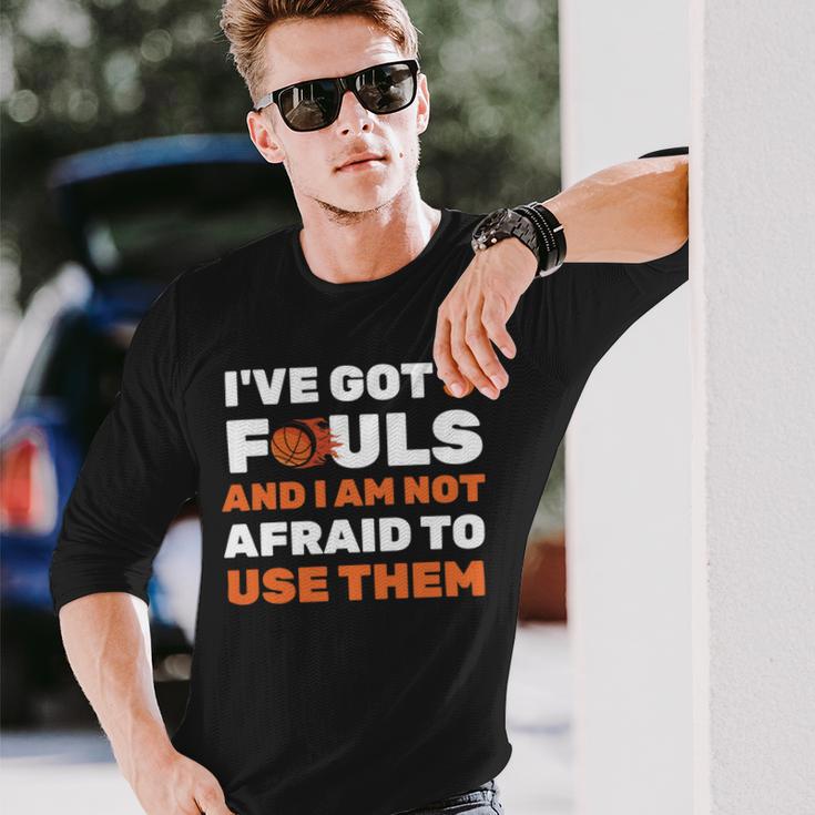 Ive Got 5 Fouls And I Am Not Afraid Basketball Player Cute Unisex Long Sleeve Gifts for Him