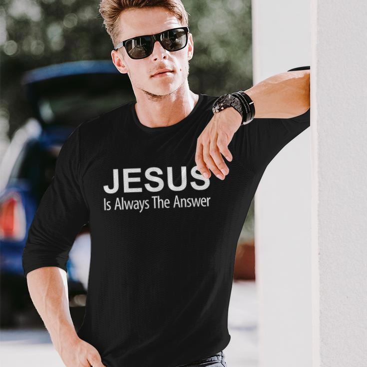 Jesus Is Always The Answer Long Sleeve T-Shirt Gifts for Him