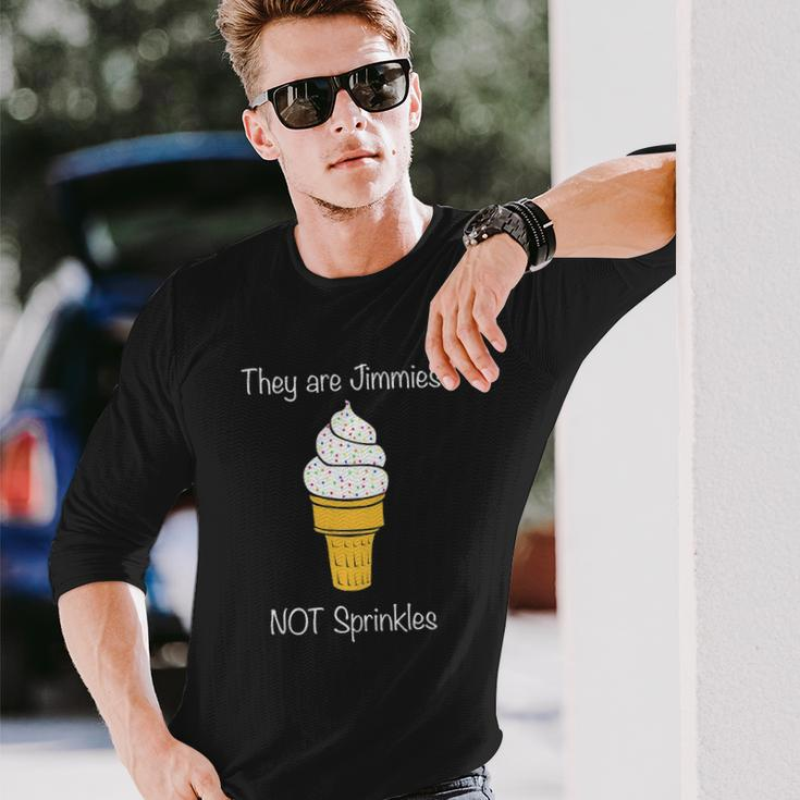 Jimmies Not Sprinkles Ice Cream Cone Long Sleeve T-Shirt T-Shirt Gifts for Him
