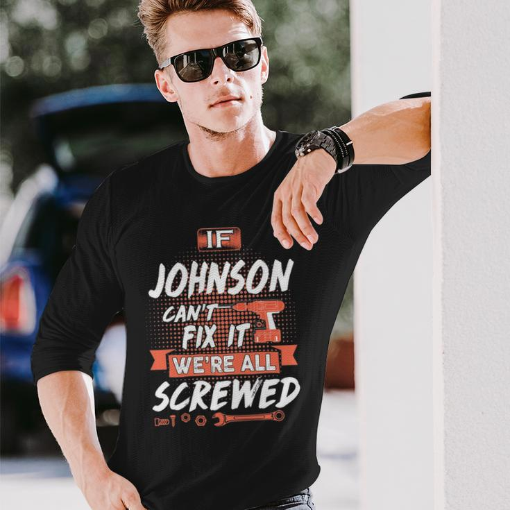 Johnson Name If Johnson Cant Fix It Were All Screwed Long Sleeve T-Shirt Gifts for Him
