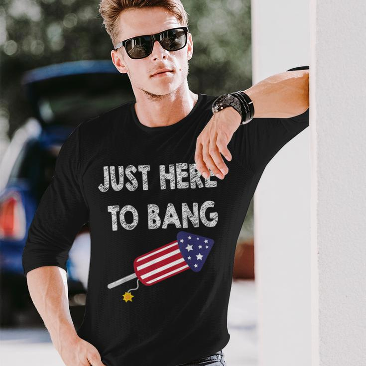 Just Here To Bang 4Th July American Flag Independence Day Long Sleeve T-Shirt Gifts for Him