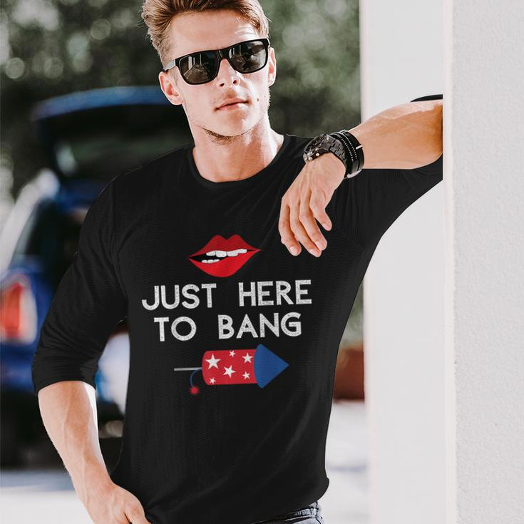 Im Just Here To Bang 4Th Of July Fireworks Fourth Of July Long Sleeve T-Shirt Gifts for Him