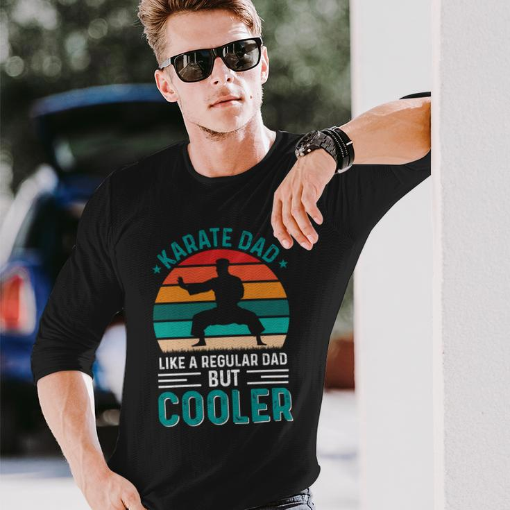 Karate Dad Like Regular Dad Only Cooler Fathers Day Long Sleeve T-Shirt Gifts for Him