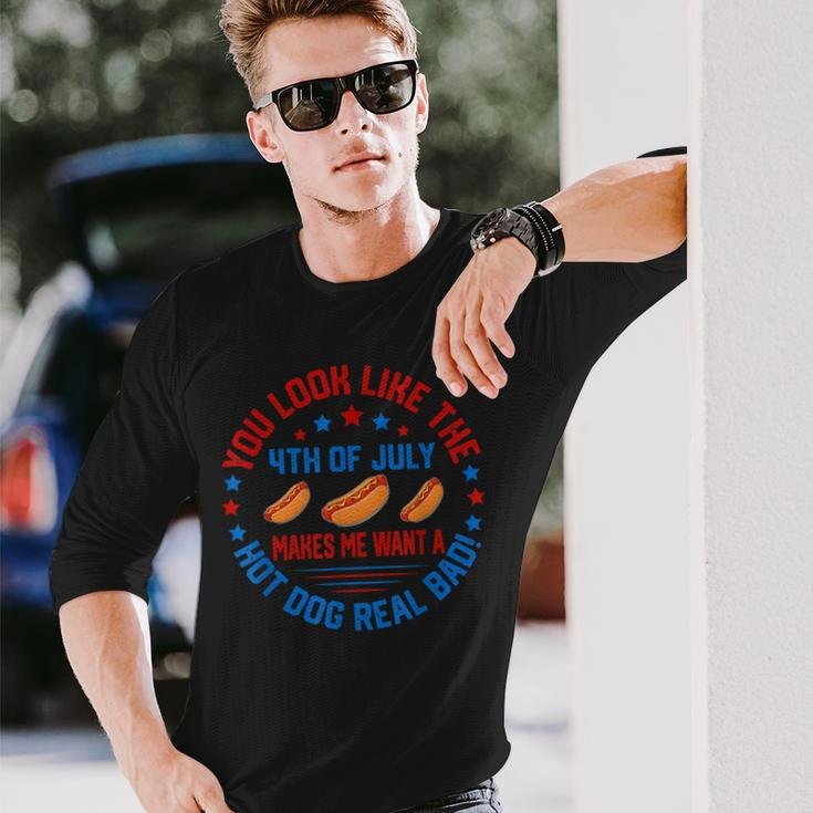 You Look Like 4Th Of July Makes Me Want A Hot Dog Real Bads Long Sleeve T-Shirt Gifts for Him