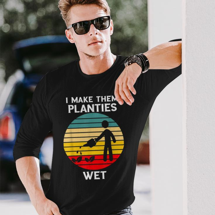I Make Them Planties Wet Gardening Pun Plant Watering V2 Long Sleeve T-Shirt Gifts for Him