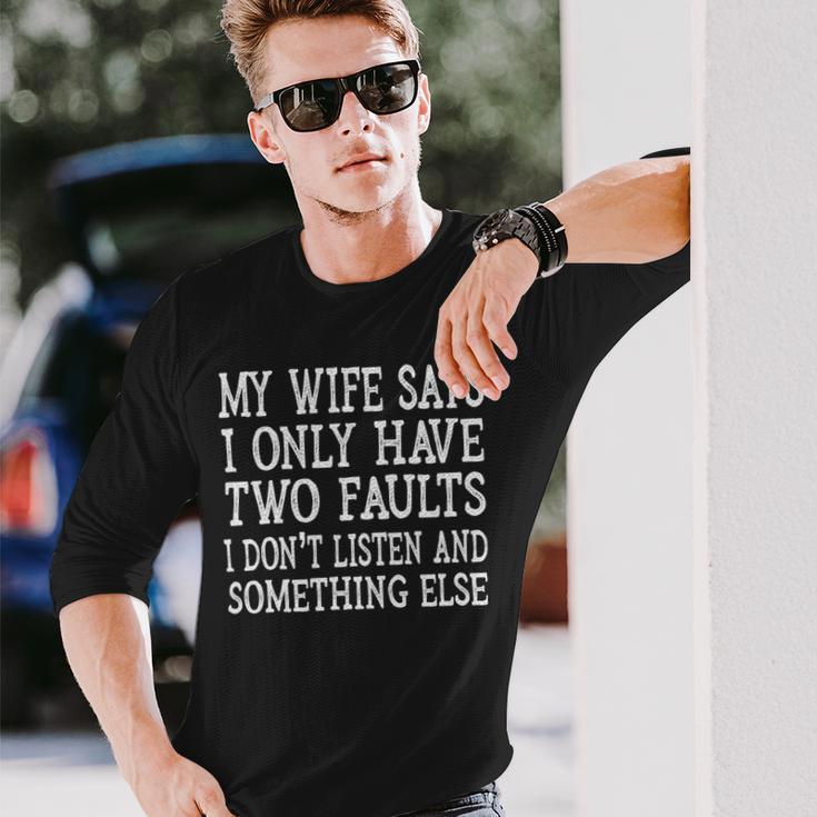 Mens My Wife Says I Only Have Two Faults Funny 611 Trending Shirt Unisex Long Sleeve Gifts for Him