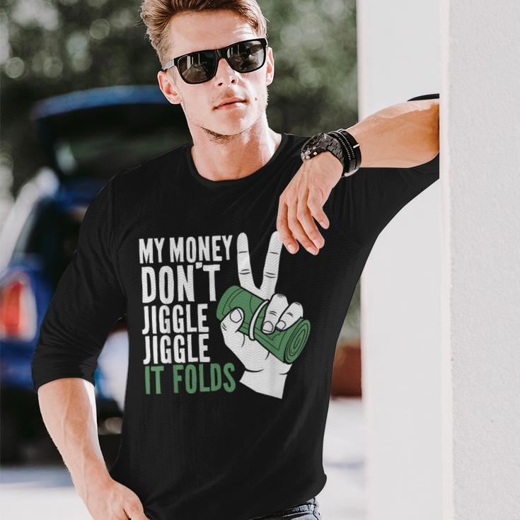 My Money Dont Jiggle Jiggle It Folds Meme Long Sleeve T-Shirt Gifts for Him