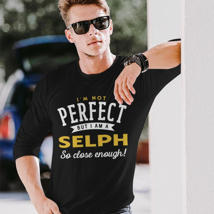 Im Not Perfect But I Am A Selph So Close Enough Long Sleeve T-Shirt Gifts for Him
