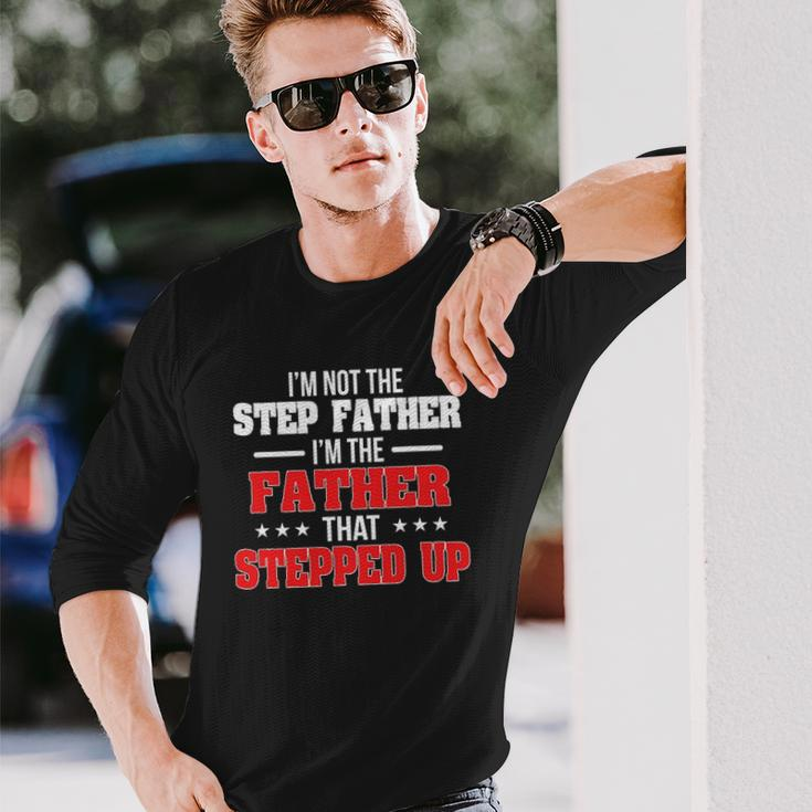 Im Not The Stepfather Im The Father That Stepped Up Dad Long Sleeve T-Shirt T-Shirt Gifts for Him