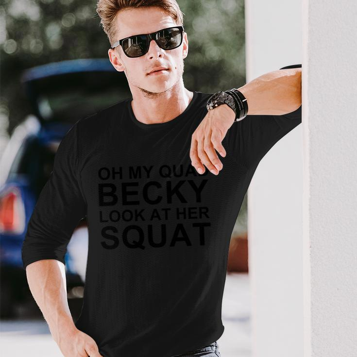 Oh My Quad Becky Look At Her Squat Long Sleeve T-Shirt Gifts for Him