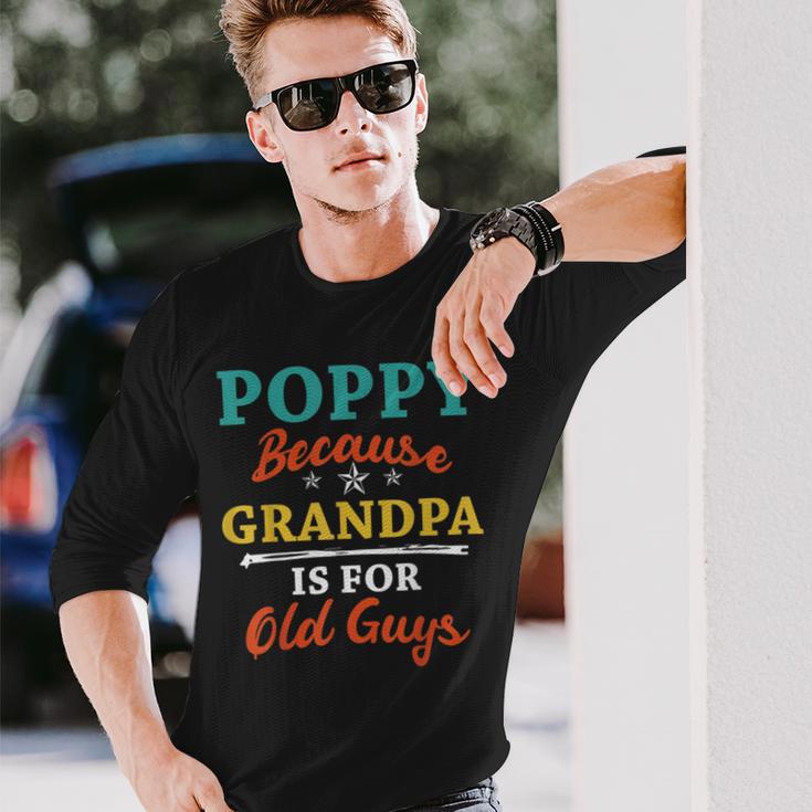 Poppy Because Grandpa Is For Old Guys V3 Unisex Long Sleeve Gifts for Him