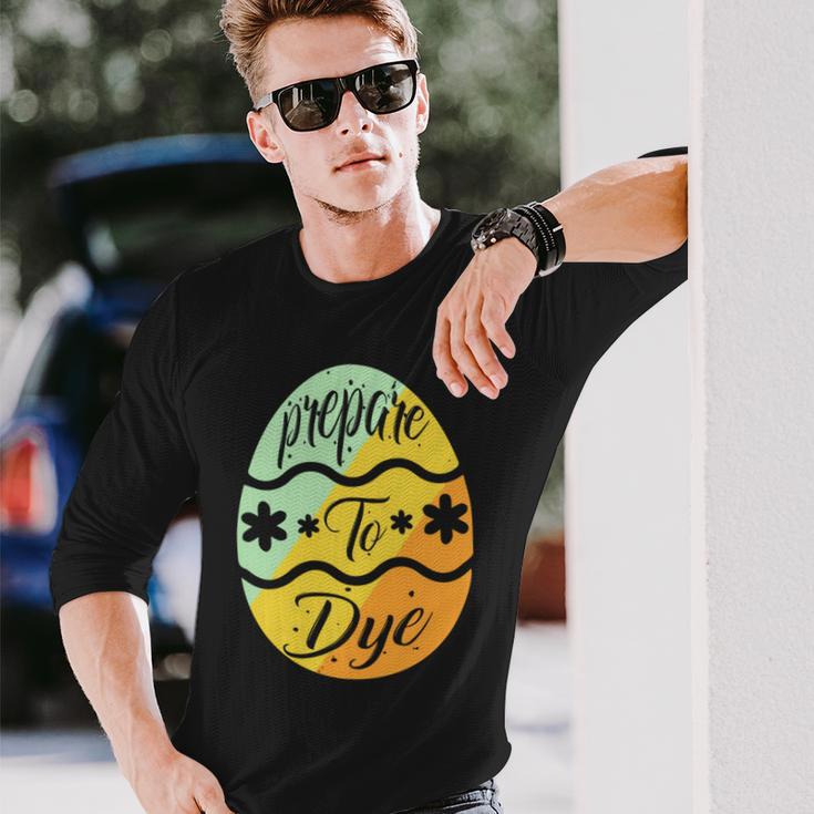 Prepare To Dye Easter Eggs Easter Day Unisex Long Sleeve Gifts for Him