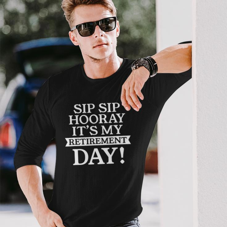 Sip Sip Hooray Its My Retirement Day Long Sleeve T-Shirt T-Shirt Gifts for Him