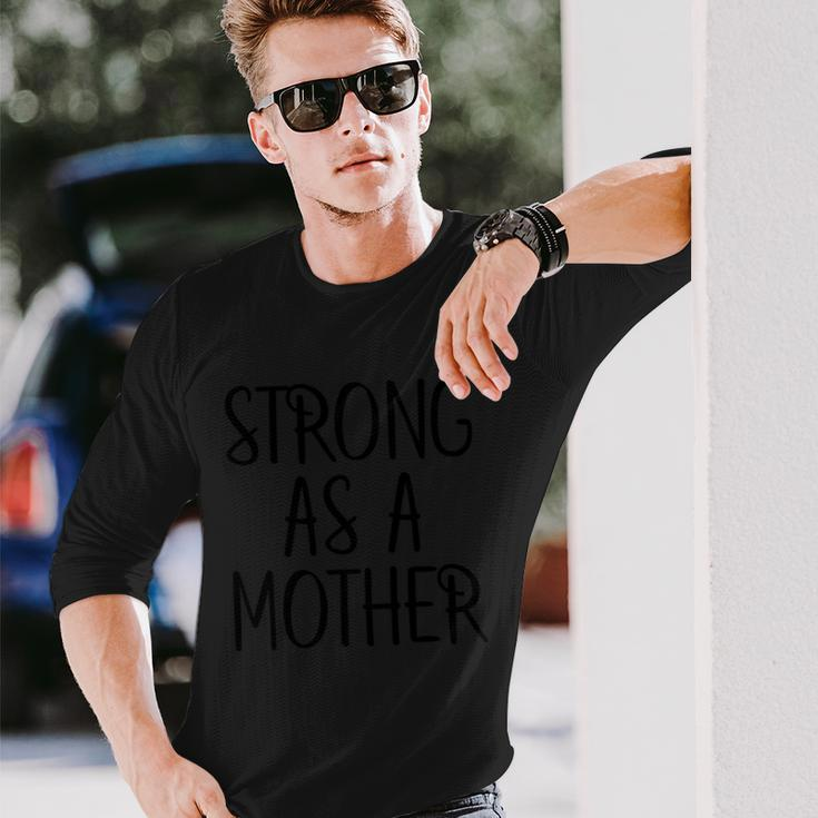 Strong As A Mother Long Sleeve T-Shirt Gifts for Him