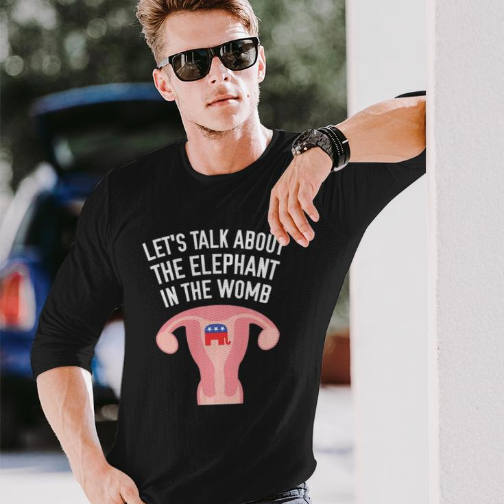 Lets Talk About The Elephant In The Womb Feminist Long Sleeve T-Shirt T-Shirt Gifts for Him