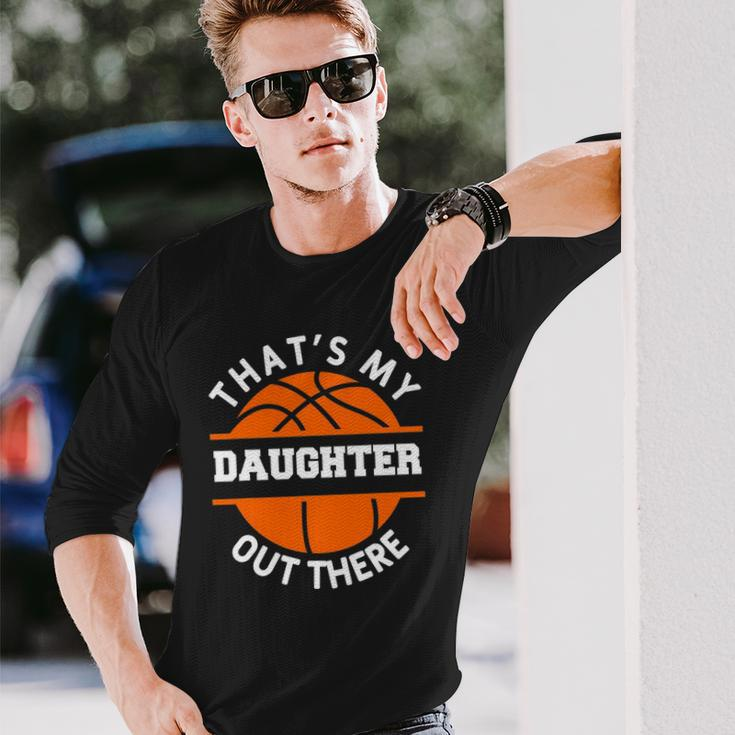 Thats My Daughter Out There Basketball Basketballer Long Sleeve T-Shirt T-Shirt Gifts for Him
