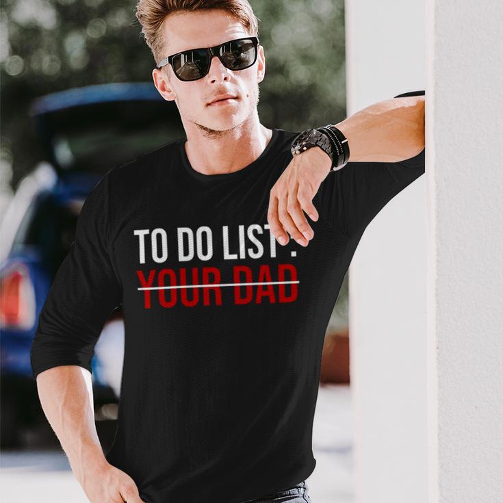 To Do List Your Dad 504 Trending Shirt Unisex Long Sleeve Gifts for Him