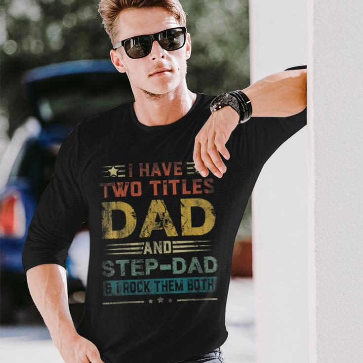 I Have Two Titles Dad And Step-Dad Fathers Day Long Sleeve T-Shirt Gifts for Him