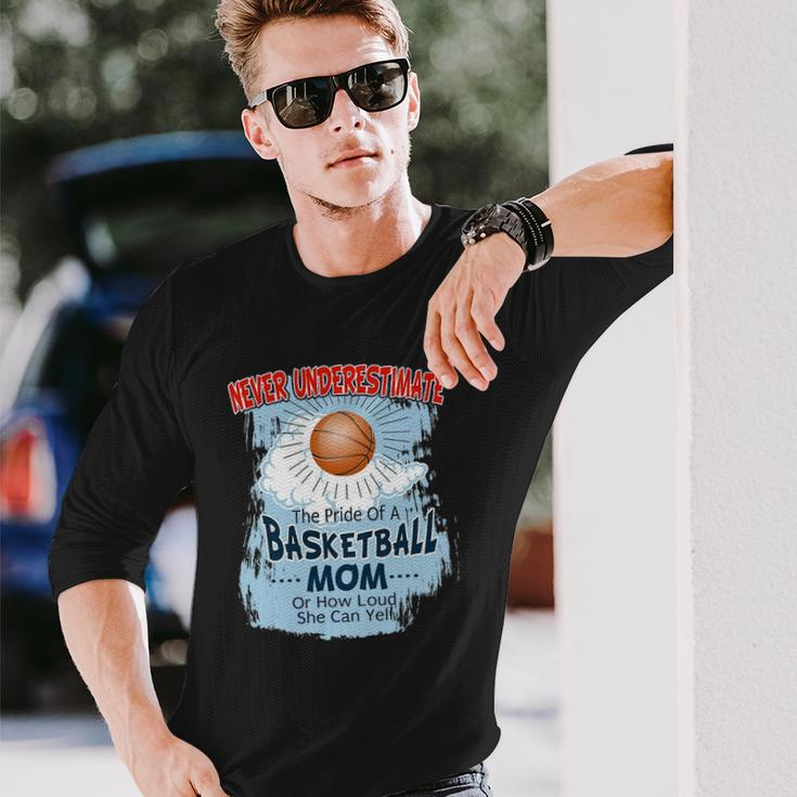 Never Underestimate The Pride Of A Basketball Mom Long Sleeve T-Shirt T-Shirt Gifts for Him