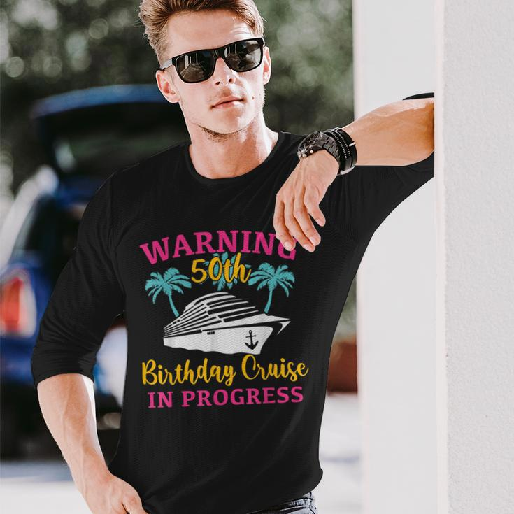 Warning 50Th Birthday Cruise In Progress Cruise Long Sleeve T-Shirt Gifts for Him