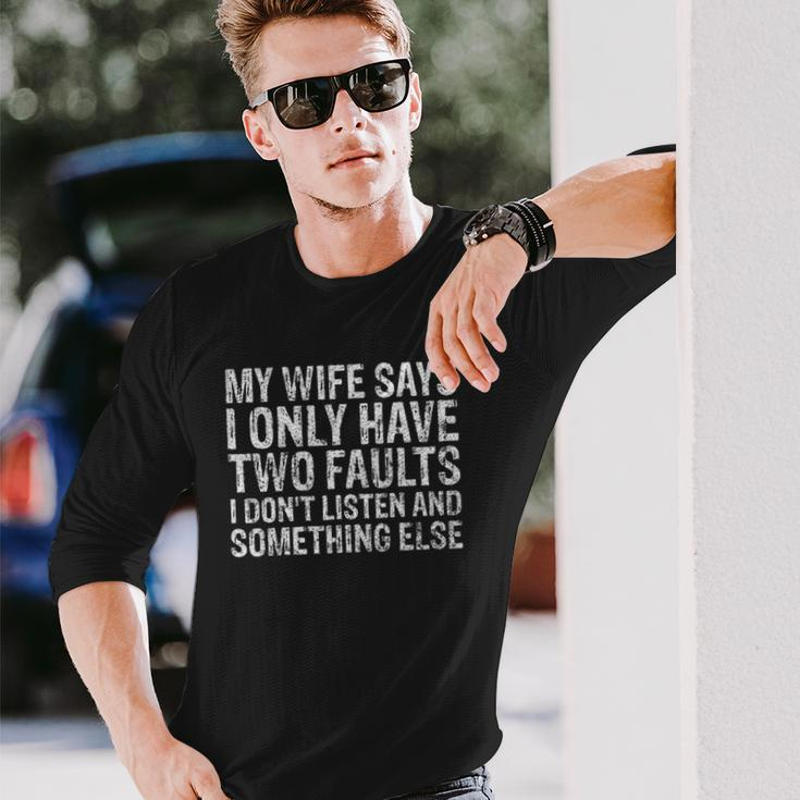 My Wife Says I Only Have Two Faults Christmas Long Sleeve T-Shirt T-Shirt Gifts for Him