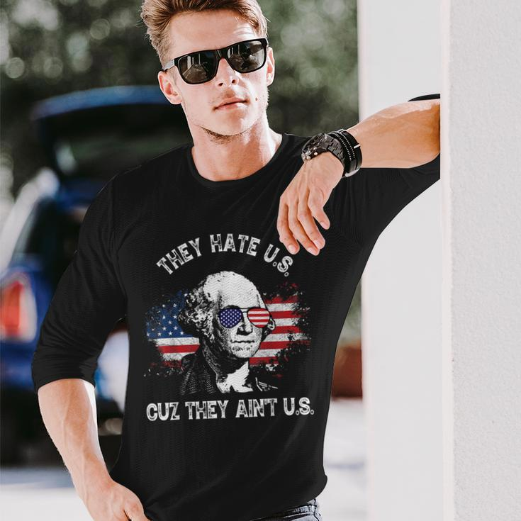 They Hate Us Cuz They Aint Us 4Th Of July Long Sleeve T-Shirt Gifts for Him