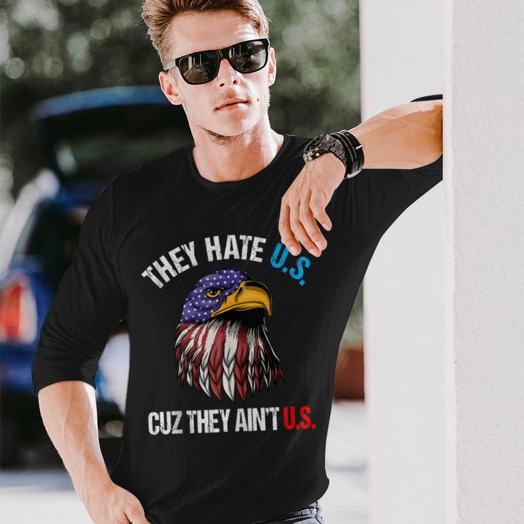 They Hate Us Cuz They Aint Us Bald Eagle 4Th Of July Long Sleeve T-Shirt Gifts for Him