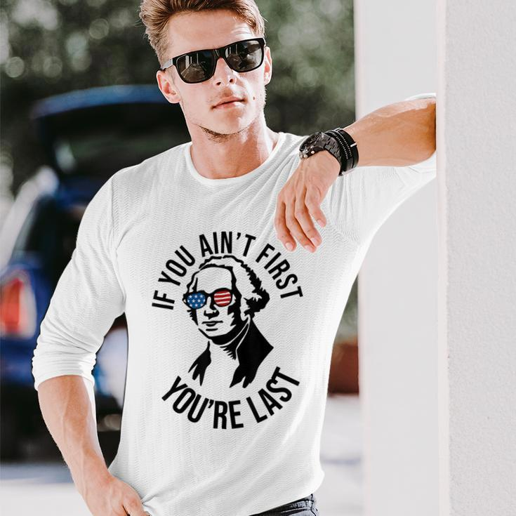 4Th Of July If You Aint First Youre Last Us President Long Sleeve T-Shirt Gifts for Him