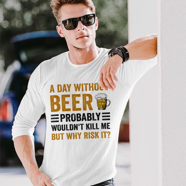 A Day Without Beer Why Risk It Funny Saying Beer Lover Drinker Unisex Long Sleeve Gifts for Him