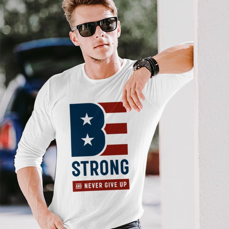 Be Strong And Never Give Up Tshirt American Tshirt United State Of America Unisex Long Sleeve Gifts for Him