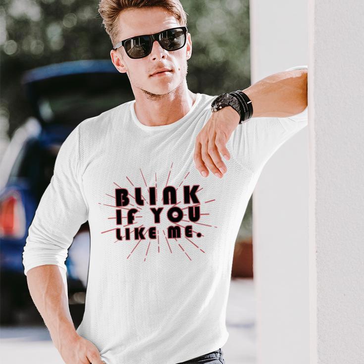 Blink If You Like Me Unisex Long Sleeve Gifts for Him