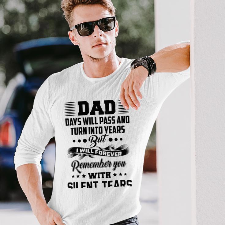 Dad Days Will Pass And Turn Into Years But I Will Forever Remember You With Silent Tears Unisex Long Sleeve Gifts for Him