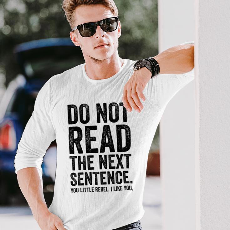 Do Not Read The Next Sentence You Little Rebel I Like You Funny Saying Unisex Long Sleeve Gifts for Him