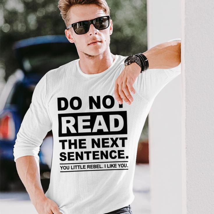 Do Not Read The Next Sentence You Little Rebel I Like You Funny Saying Unisex Long Sleeve Gifts for Him