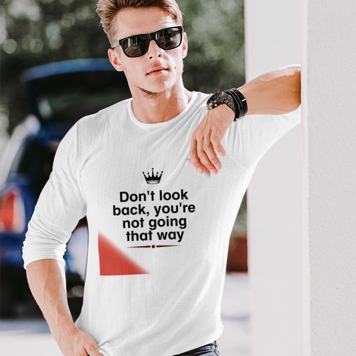 Dont Look Back Youre Not Going That Way Unisex Long Sleeve Gifts for Him