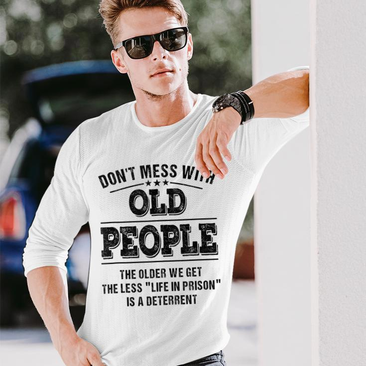 Dont Mess With Old People Life In Prison Long Sleeve T-Shirt Gifts for Him
