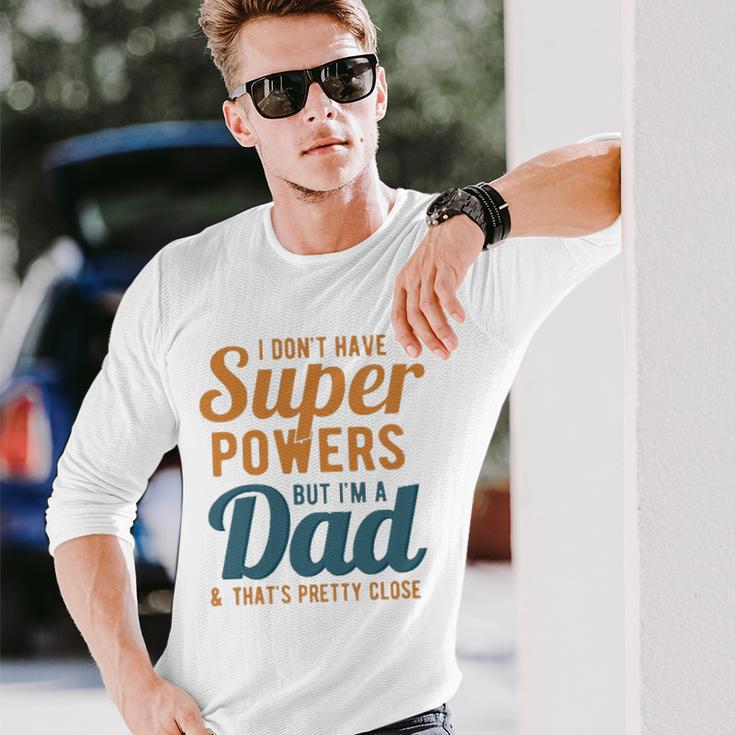 I Dont Have Super Powers But Im A Dad Fathers Day Long Sleeve T-Shirt T-Shirt Gifts for Him
