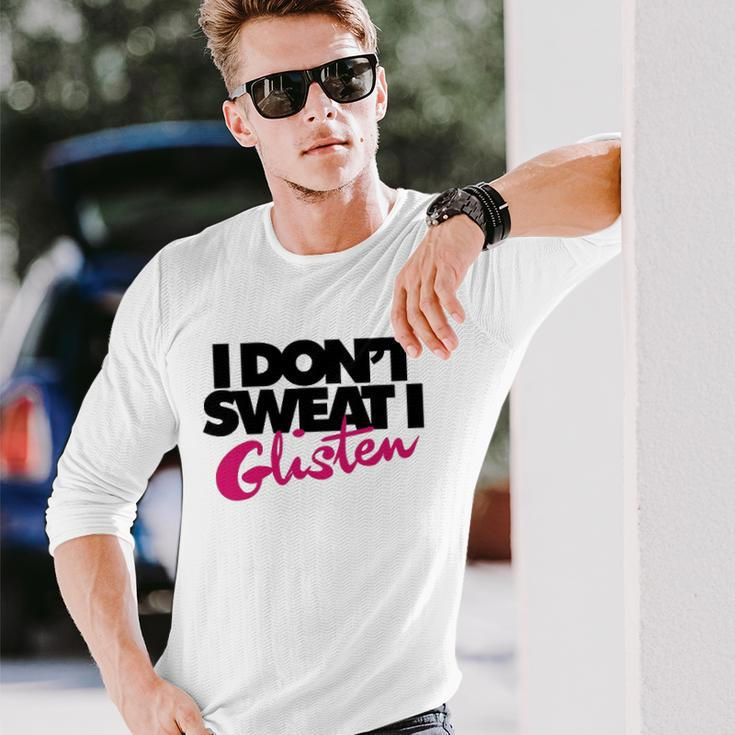 I Dont Sweat I Glisten For Fitness Or The Gym Long Sleeve T-Shirt T-Shirt Gifts for Him
