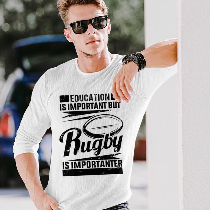 Education Is Important But Rugby Is Importanter Unisex Long Sleeve Gifts for Him