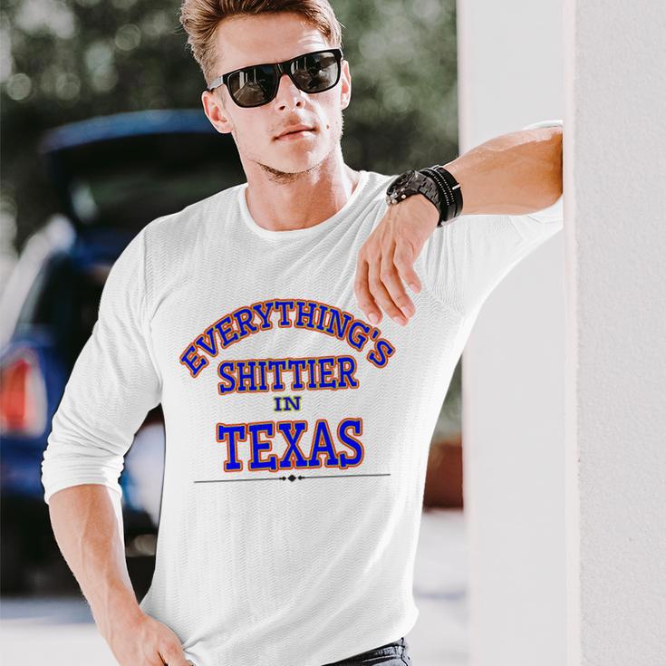 Everythings Shittier In Texas Unisex Long Sleeve Gifts for Him