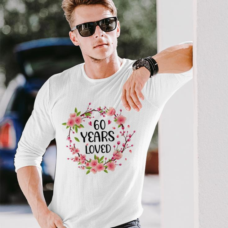 Floral 60 Years Old 60Th Birthday Women 60 Years Loved Long Sleeve T-Shirt Gifts for Him