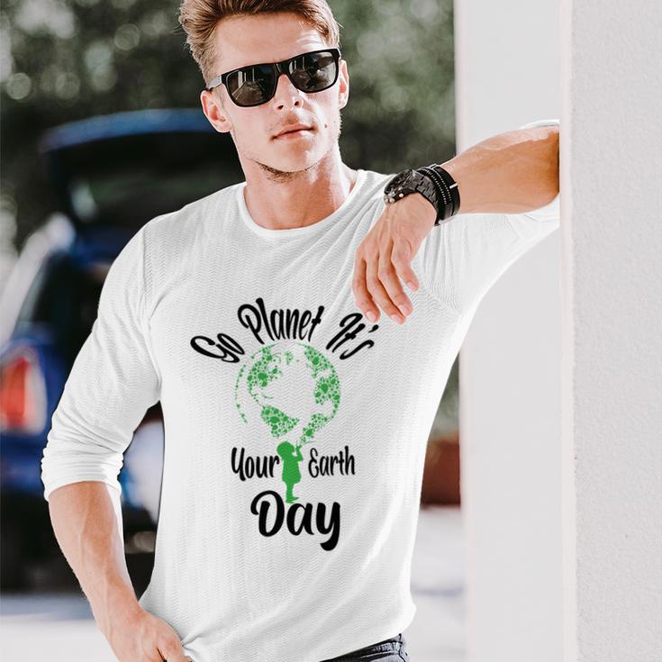 Go Planet Its Your Earth Day Unisex Long Sleeve Gifts for Him