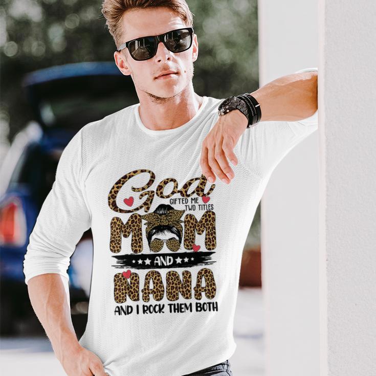 God Gifted Me Two Titles Mom And Nana Leopard Unisex Long Sleeve Gifts for Him