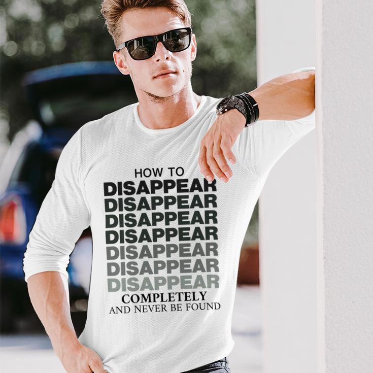 How To Disappear Completely And Never Be Found Unisex Long Sleeve Gifts for Him