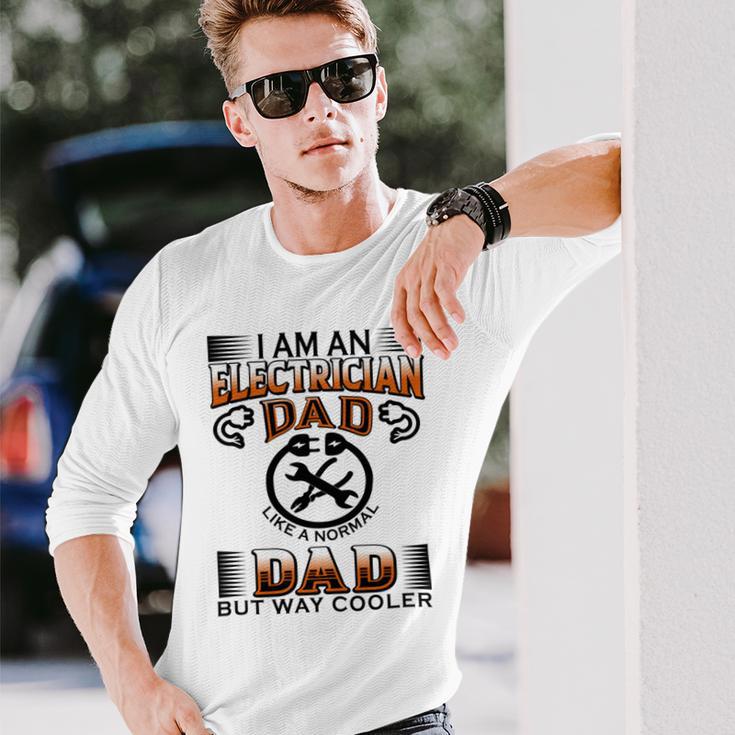 I Am An Electrician Dad Like A Normal Dad But Way Cooler V2 Unisex Long Sleeve Gifts for Him