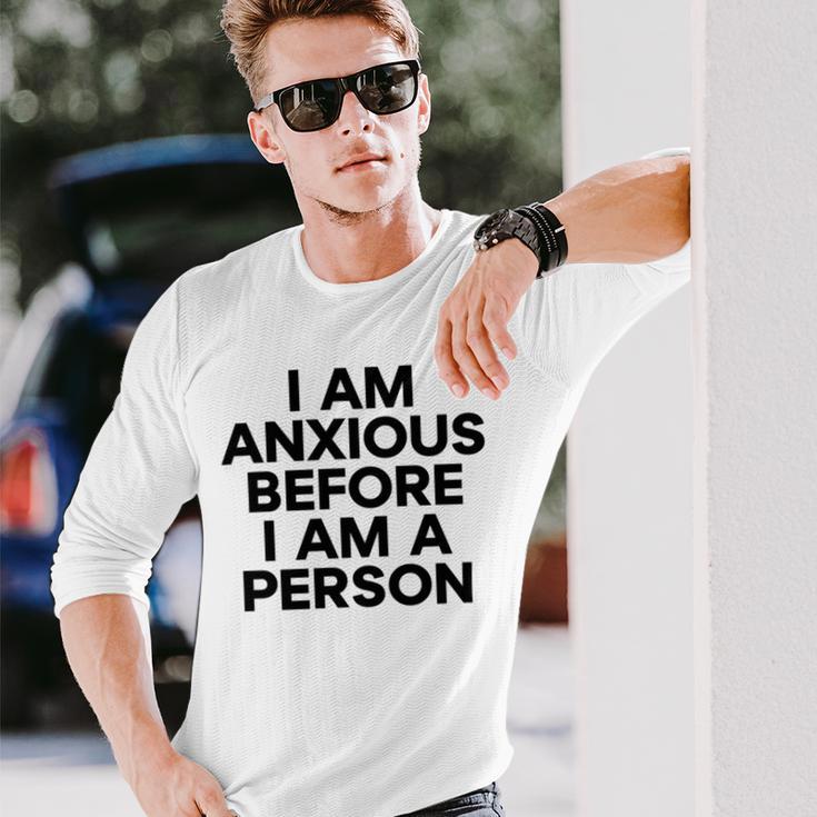 I Am Anxious Before I Am A Person V2 Unisex Long Sleeve Gifts for Him