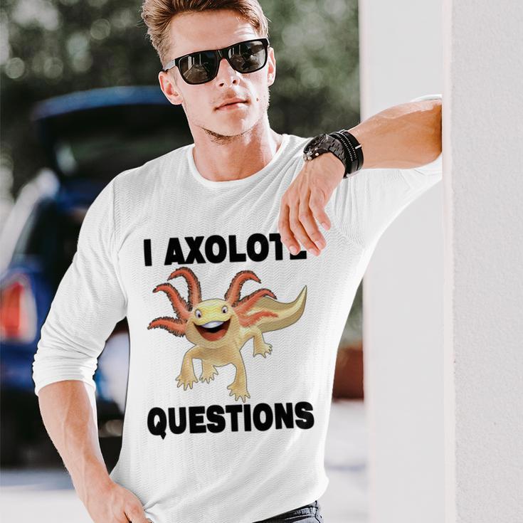 I Axlotl Questions Cute Axlotl Unisex Long Sleeve Gifts for Him