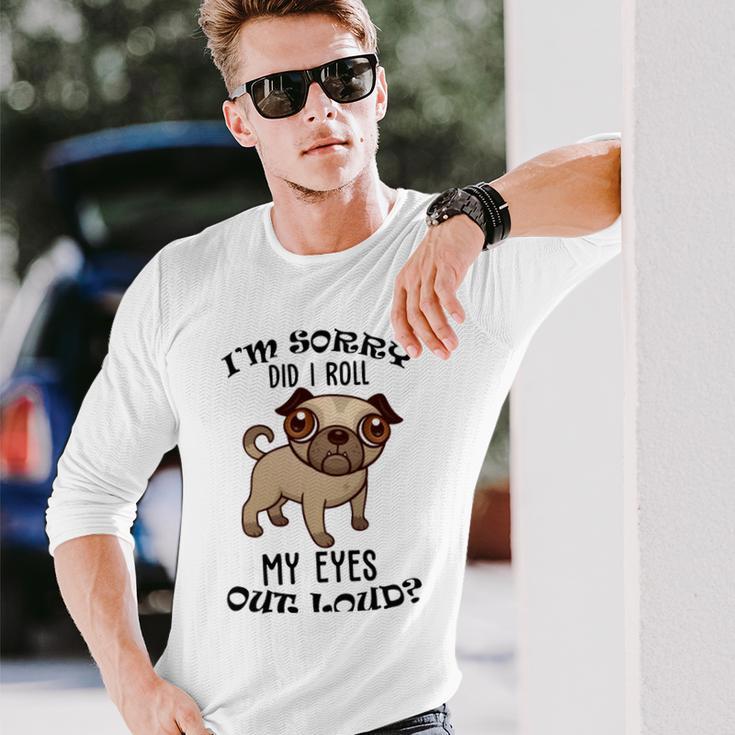 Im Sorry Did I Roll My Eyes Out Loud 735 Shirt Unisex Long Sleeve Gifts for Him