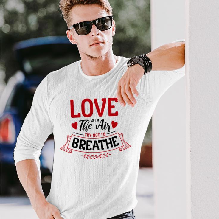 Love Is In The Air Try Not To Breathe 134 Trending Shirt Unisex Long Sleeve Gifts for Him