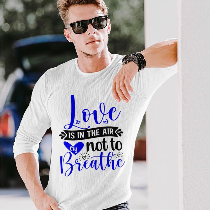 Love Is In The Air Try Not To Breathe 135 Trending Shirt Unisex Long Sleeve Gifts for Him